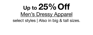Up to 25% Off Men's Dressy Apparel select styles | Also in big & tall sizes.