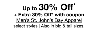 Up to 30% Off* + Extra 30% Off* with coupon Men's St. John's Bay Apparel select styles | Also in big & tall sizes.