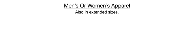 Men's Or Women's Apparel Also in extended sizes.