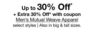 Up to 30% Off* + Extra 30% Off* with coupon Men's Mutual Weave Apparel, select styles | Also in big & tall sizes.