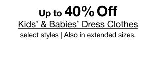 Up to 40% Off Kids' & Babies' Dress Clothes select styles | Also in extended sizes.