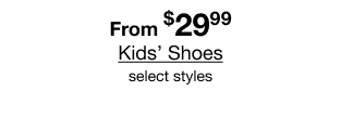 From $29.99 Kids' Shoes select styles