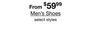 From $59.99 Men's Shoes select styles