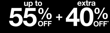 Up to 55% Off plus extra 40% Off*