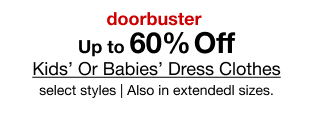 doorbuster. Up to 60% Off Kids' Or Babies' Dress Clothes select styles | Also in extendedl sizes.