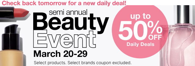 semi annual Beauty Event. March 20 to 29. Up to 50% Off Daily Deals.