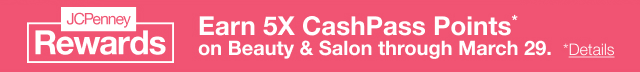 JCPenney Rewards. Earn 5X CashPass Points* on Beauty & Salon through March 29. Details
