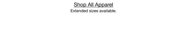 Shop All Apparel. Extended sizes available.