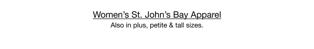 Women's St. John's Bay Apparel. Also in plus, petite & tall sizes.