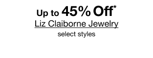 Up to 45% Off* Liz Claiborne Jewelry, select styles