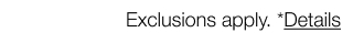 Exclusions apply. *Details