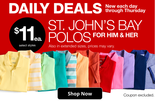 Daily Deals. New each day through Thursday. $11 each St; John's Bay  Polos for him and her. Shop Now. Coupon excluded.