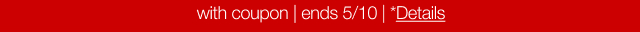 with coupon | ends 5/10 | *Details