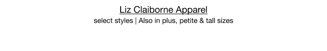Liz Claiborne Apparel, select styles | Also in plus, petite & tall sizes