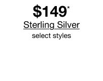 $149* Sterling Silver, select styles