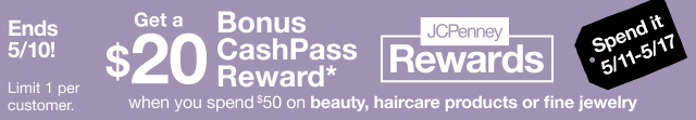 Ends 5/10. Get a $20 Bonus CashPass Reward* when you spend $50 on beauty, haircare products or fine jewelry