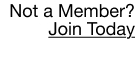 Not a member? Join Today