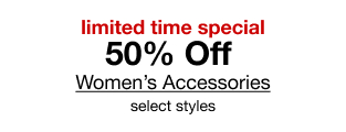 limited time special | 50% Off Women's Accessories | select styles
