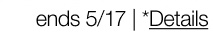 ends 5/17 | *Details