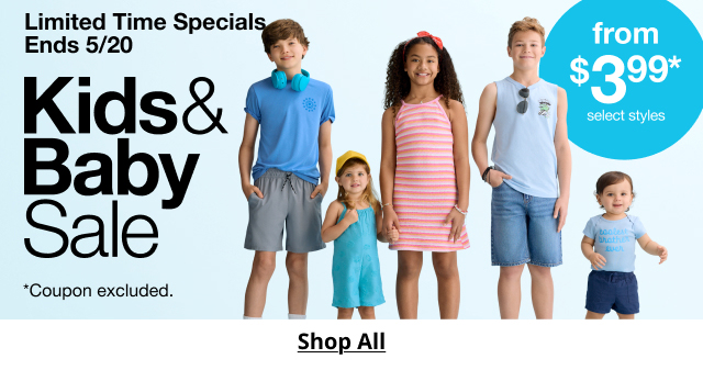Limited Time Specials Ends 5/20 | Kids & Baby Sale | From $3.99* select styles | Shop All