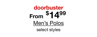 doorbuster | From $14.99 Men's Polos | select styles