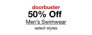doorbuster | 50% Off Men's Swimwear | select styles
