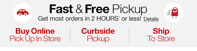 Fast & Free pickup. Get most orders in 2 hours* or less!