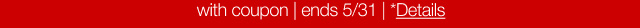 with coupon | ends 5/31 | *Details