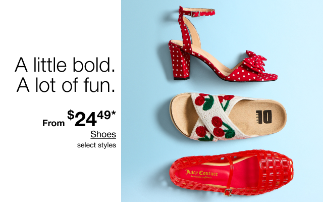 A little bold. A lot of fun. | From $24.49* Shoes | select styles