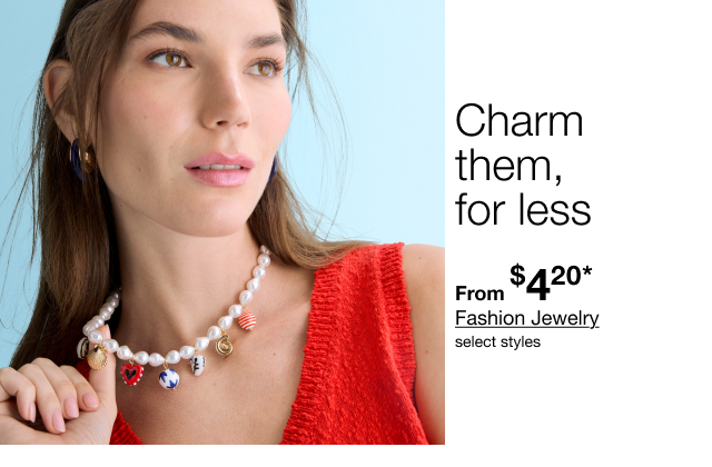Charm them, for less | From $4.20* Fashion Jewelry | select styles