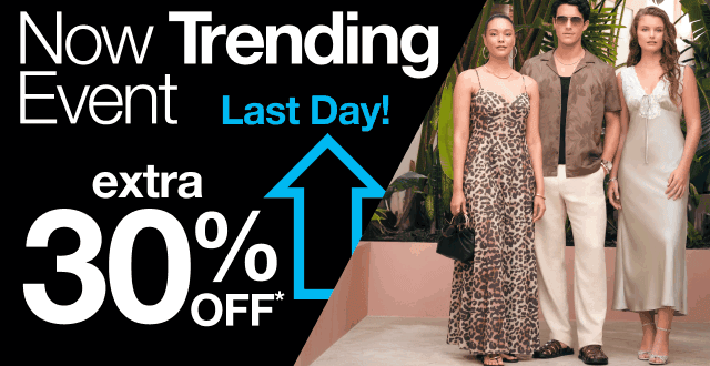 Now Trending Event | Last Day! | extra 30% OFF*