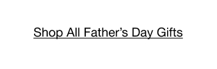 Shop All Father’s Day Gifts