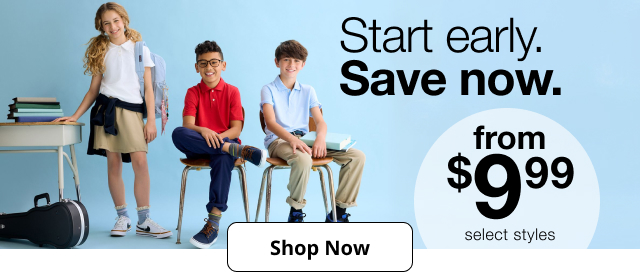 Start early. Save now. | from $9.99 select styles | Shop Now