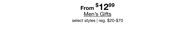 From $12.99 Men's Gifts | select styles | reg. $20 to $70