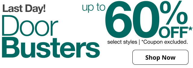 Last Day! DoorBusters | up to 60% OFF* select styles | *Coupon excluded. | Ends 6/21 | Shop Now