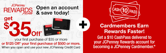 Extra 35% off* select purchases made today when you open & use a JCPenney Credit Card + Cardmembers earn rewards faster! Earn a $10 CashPass Reward* for every $135 spent on JCPenney purchases. Apply Now!