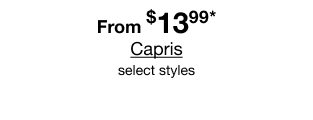 From $13.99* Capris | select styles