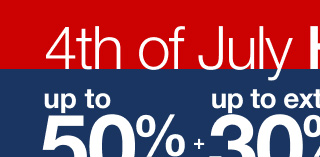 4th of July Home Sale | up to 50% OFF + up to extra 30% OFF* | select styles | ends 7/5