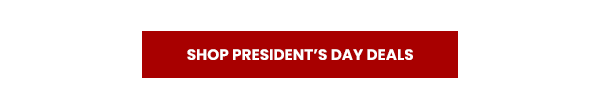 SHOP PRESIDENT’S DAY DEALS