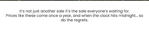 It's not just another sale it's the sale everyone's waiting for.