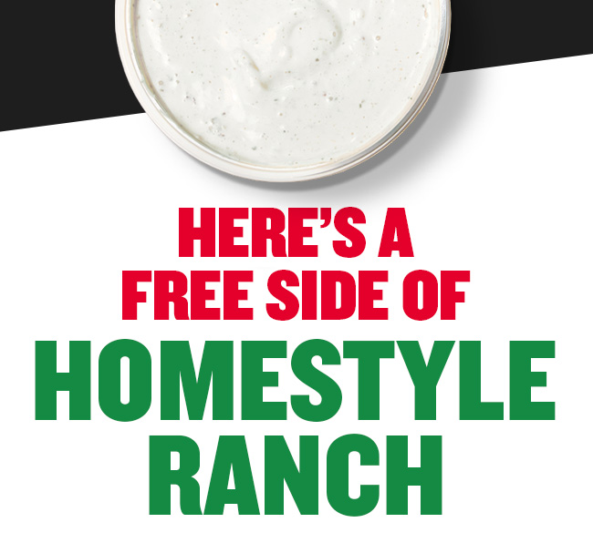Here's a FREE side of Homestyle Ranch