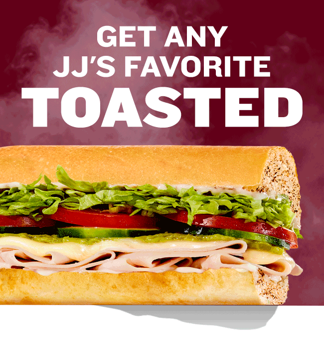 Get any JJ's favorite toasted!