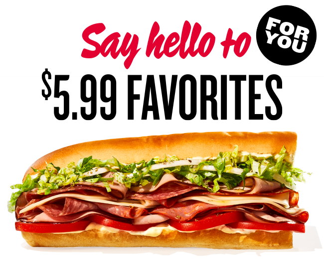For you: Say hello to $5.99 Favorites. Image of sandwich.