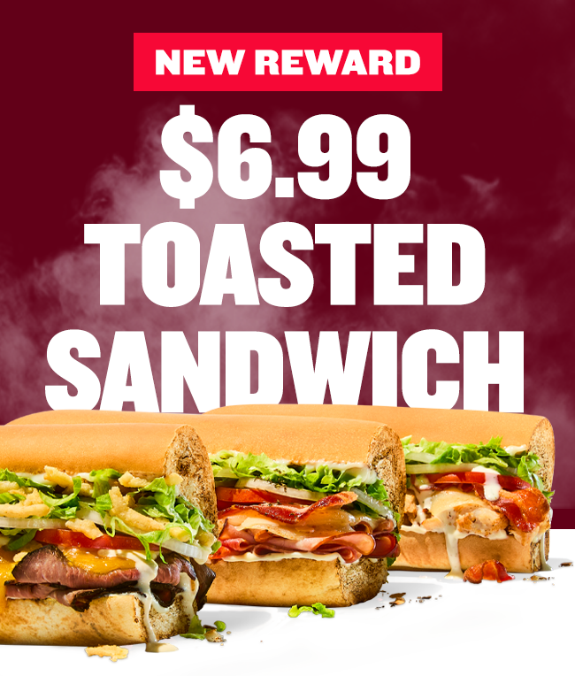 New reward! $6.99 Toasted Sandwich