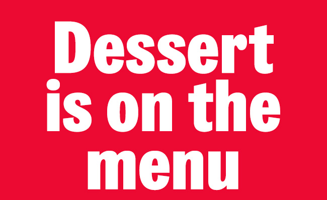 Dessert is on the menu