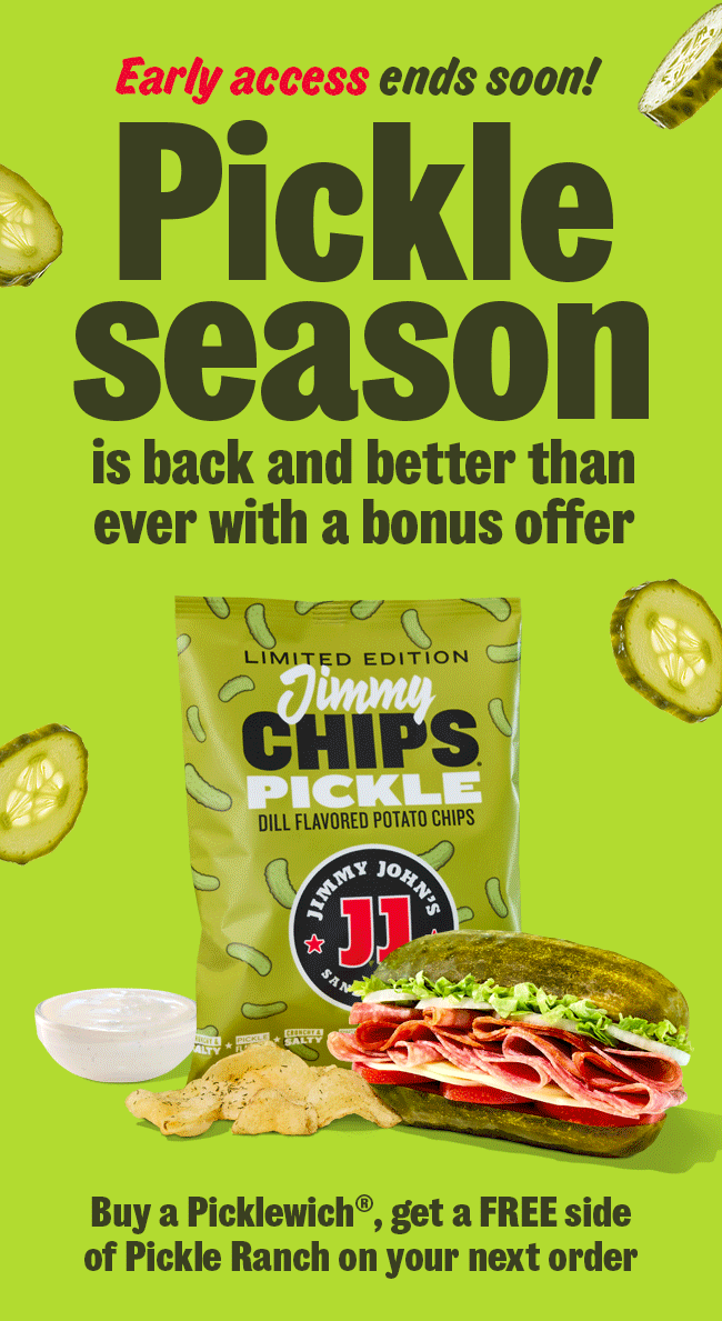 Early access ends soon! Pickle season is back and better than ever with a bonus offer, Buy a Picklewich®, get a FREE side of Pickle Ranch on your next order