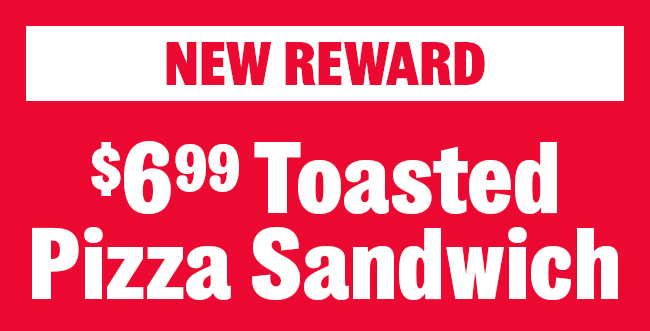 New Reward: $6.99 Toasted Pizza Sandwich