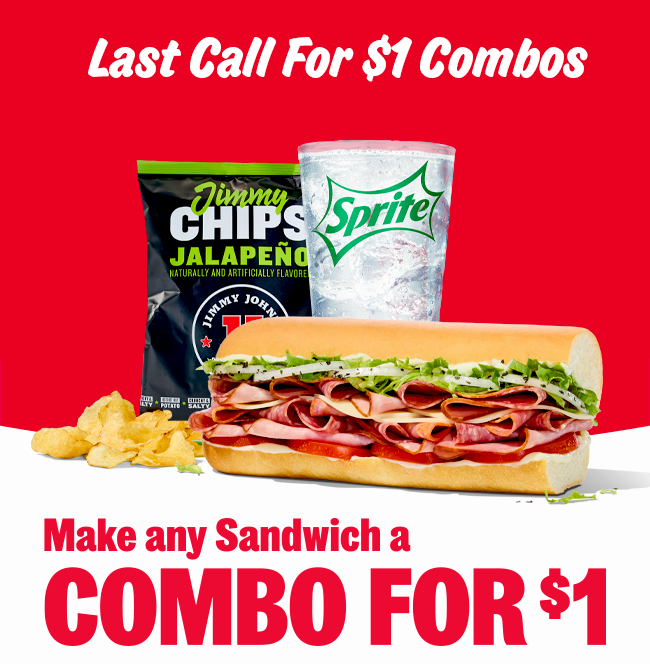 Last Call for $1 Combos Make it a Combo For $1 More with Chips, Sprite, and Sandwich