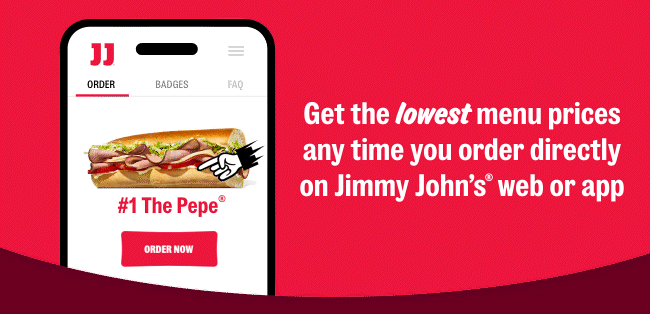 Get the lowest memu prices any time you order directly on Jimmy John's web or app