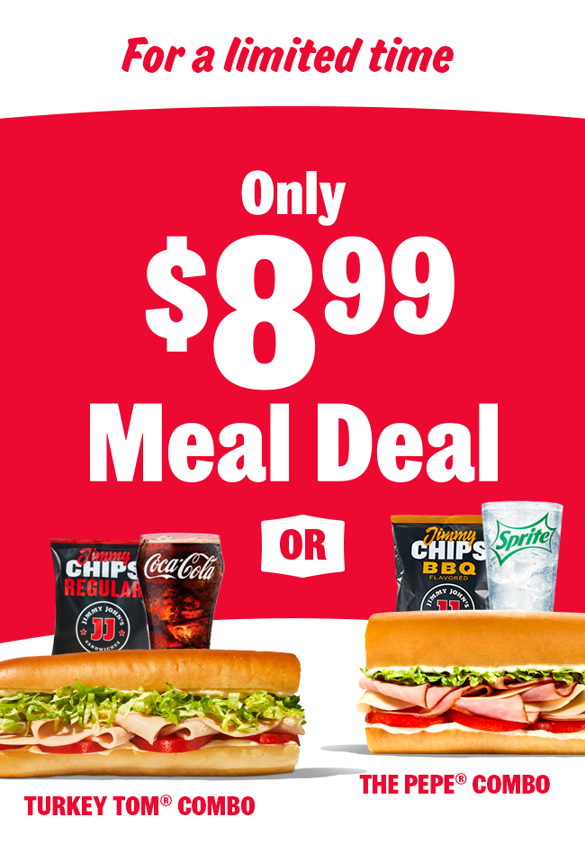 Only $8.99 Meal Deal. Turkey Tom or The Pepe Combo